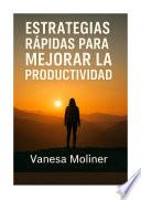 Estrategias rápidas para mejorar la productividad