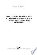 Estructura, desarrollo y crisis de la siderurgia tradicional vizcaína (1700-1840)