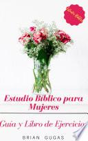 Estudio Bíblico para Mujeres: Guía y Libro de Ejercicios