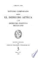 Estudio comparado entre el derecho azteca y el derecho positivo mexicano