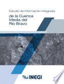 Estudio de información integrada de la Cuenca Río Bravo Medio