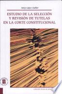 Estudio de la selección y revisión de tutelas en la Corte Constitucional