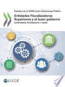 Estudios de la OCDE sobre Gobernanza Pública Entidades Fiscalizadoras Superiores y el buen gobierno Supervisión, información y visión