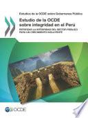 Estudios de la OCDE sobre Gobernanza Pública Estudio de la OCDE sobre integridad en el Perú Reforzar la integridad del sector público para un crecimiento incluyente