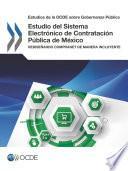 Estudios de la OCDE sobre Gobernanza Pública Estudio del Sistema Electrónico de Contratación Pública de México Rediseñando CompraNet de manera incluyente