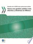 Estudios de la OCDE sobre Gobernanza Pública Hacia una gestión pública más efectiva y dinámica en México