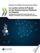 Estudios de la OCDE sobre Gobernanza Pública La Lucha contra el Fraude en las Subvenciones Públicas en España Aprendizaje Automático para Evaluar los Riesgos y Orientar las Actividades de Control