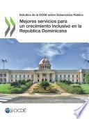 Estudios de la OCDE sobre Gobernanza Pública Mejores servicios para un crecimiento inclusivo en la Republica Dominicana