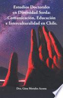 Estudios Doctorales En Diversidad Sorda: Comunicación, Educación E Interculturalidad En Chile.
