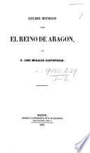 Estudios históricos sobre el reino de Aragon