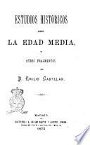 Estudios históricos sobre la edad media y otros fragmentos par Emilio Castelar