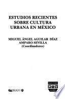 Estudios recientes sobre cultura urbana en México