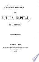 Estudios relativos a la futura capital de la Provincia