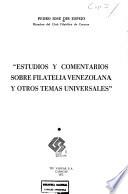 Estudios y comentarios sobre filatelia venezolana y otros temas universales