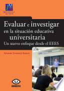Evaluar e investigar en la situación educativa universitaria. Un nuevo enfoque desde el EEES.