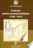 Evolución político-territorial de Mérida (1558-1914)