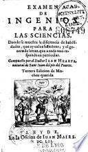 Examen de ingenios para las sciencias, donde se muestra la differencia de habilidades que ay en los hombres, y el genero de letras que à cada uno responde en particular... por el doctor Juan Huarte,...