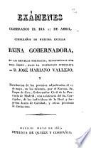 Examenes celebrados el dia 27 de abril cumpleaños de nuestra excelsa Reina Gobernadora, en las escuelas normales, establecidas por real órden, bajo la inspeccion inmediata de D. José Mariano Vallejo ...