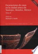 Excavaciones de Casas en la Ciudad Azteca de Yautepec, Morelos, México, Tomo I y Tomo II