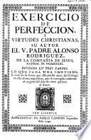Exercicio de Perfecion y Virtudes Cristianas ... dividido en tres partes ... Parte primera ... Revista de nuevo por el ... Autor