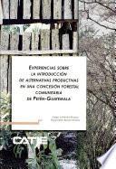 Experiencias sobre la introducción de alternativas productivas en una concesión forestal comunitaria de Petén-Guatemala