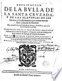 Explicacion de la bulla de la Santa Cruzada y de las clausulas de los iubileos, y confessionarios que ordinariamente suele conceder su Santidad
