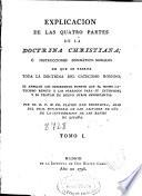 Explicacion de las quatro partes de la Doctrina Christiana ó Instrucciones dogmático-morales en que se vierte toda la doctrina del catecismo romano ...