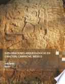 Exploraciones arqueológicas en Chactún, Campeche, México