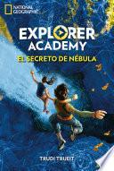 Explorer Academy 1. El secreto de Nébula