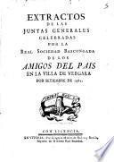 Extractos de las Juntas Generales celebradas por la Real Sociedad Bascongada de los Amigos del País en la villa de Vergara por setiembre de 1782