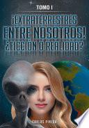 ¡EXTRATERRESTRES ENTRE NOSOTROS! ¿FICCIÓN O REALIDAD?