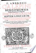 F. Ambrosii Calepini ... Dictionarium septem linguarum, hac nouissima editione à mendis expurgatum, ... Additamenta quoque Pauli Manutii suo quæque loco inserta; necnon in singulis ferè vocibus propria genera, inflexionumque ratio adjuncta est: Vocabulariumque Italico-Latinum maximoperè est amplificatum. Subsequuntur insuper Henrici Farnesii ... Appendiculæ duæ: quarum altera de verborum splendore, & delectu; altera de interpretatione, verborum originem, adagiorum proprietatem, hierogliphycorumque naturam complectens