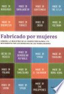 Fabricado por mujeres : género, la industria de la confección global y el movimiento por los derechos de las trabajadoras