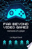 Far Beyond Video Games