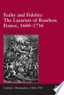 Fealty and Fidelity: The Lazarists of Bourbon France, 1660-1736