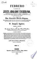 Febrero, o libreria de jueces, abogados y escribanos, comprensiva de los códigos civil, criminal y administrativo, tanto en la parte teórica como en la práctica, con arreglo en un todo a la legislación hoy vigente