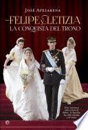 Felipe y Letizia. La conquista del trono