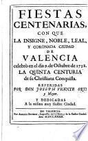 Fiestas centenarias, con que la ... ciudad de Valencia celebrò, en el dia 9 de Octubre de 1738, la quinta centuria de su Christiana Conquista. [With an engraved frontispiece and plates.]