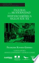 Figuras de la modernidad. Hispanoamérica siglos XIX-XX
