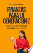 Finanzas para la Generación Z: Construyendo un Futuro Próspero desde Joven