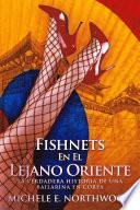 Fishnets - En El Lejano Oriente: (La verdadera historia de una bailarina en Corea)