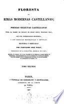 Floresta de rimas modernas castellanas o poesias selctas castellanas desde il tiempo de Ignacio de Luzan hasta nuestros dias; con una introd. historica y con noticias biograficas y criticas