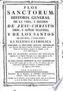 Flos sanctorum, historia general de la vida, y hechos de Jesu-Christo, Dios, y Señor Nuestro; y de los santos, de que reza, y haze fiesta la iglesia catholica, etc
