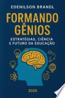 Formando Gênios: Estratégias, Ciência e Futuro da Educação