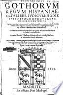 Forus antiquus gothorum regum Hispaniae, olim liber iudicum, hodie Fuero Juzgo ...