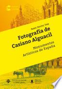 Fotografía de Casiano Alguacil. Monumentos artísticos de España