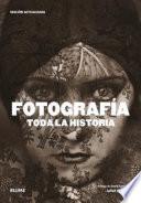 Fotografía. Toda la historia