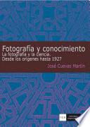 Fotografía y conocimiento. La fotografía y la ciencia: Desde los orígenes hasta 1927