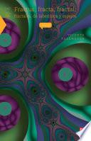 Fractus, fracta, fractal: fractales, de laberintos y espejos