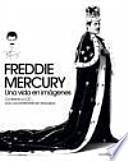 Freddie Mercury: una vida en imágenes